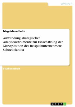 Anwendung strategischer Analyseinstrumente zur Einschätzung der Marktposition des Beispielunternehmens Schockolandia (eBook, PDF) - Helm, Magdalena