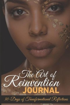 The Art of Reinvention Journal: 30 Days of Transformational Reflections - Bankston, Tanya R.
