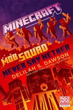 Minecraft: Mob Squad: Never Say Nether: An Official Minecraft Novel - Dawson, Delilah S.