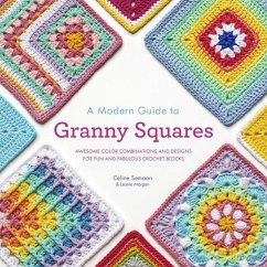 A Modern Guide to Granny Squares - Semaan, Celine; Morgan, Leonie