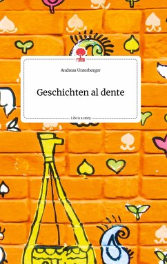 Geschichten al dente. Life is a Story - story.one - Unterberger, Andreas