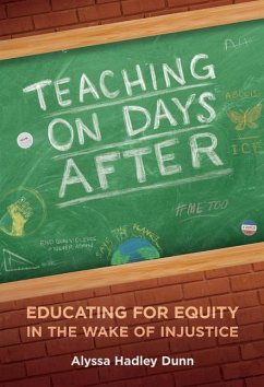 Teaching on Days After: Educating for Equity in the Wake of Injustice - Dunn, Alyssa Hadley