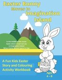 Easter Bunny Moves to Imagination Island: A Fun Kids Easter Story and Colouring Activity Workbook