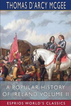 A Popular History of Ireland, Volume II (Esprios Classics) - Mcgee, Thomas D'Arcy
