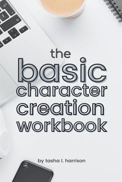 The Basic Character Creation Workbook - Harrison, Tasha L.