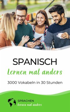 Spanisch lernen mal anders - 3000 Vokabeln in 30 Stunden (eBook, ePUB) - Sprachen Lernen Mal Anders