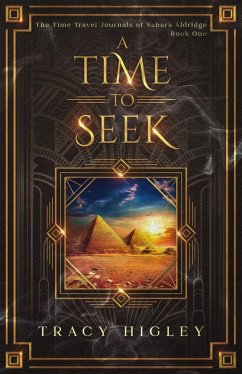 A Time to Seek (The Time Travel Journals of Sahara Aldridge, #1) (eBook, ePUB) - Higley, Tracy