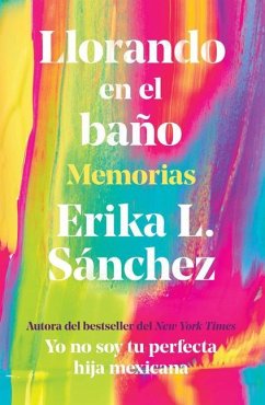 Llorando En El Baño: Memorias / Crying in the Bathroom: A Memoir - Sánchez, Erika L.