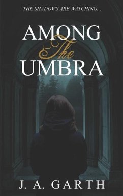 Among the umbra: The shadows are watching... - Garth, J. A.