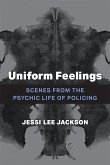 Uniform Feelings: Scenes from the Psychic Life of Policing