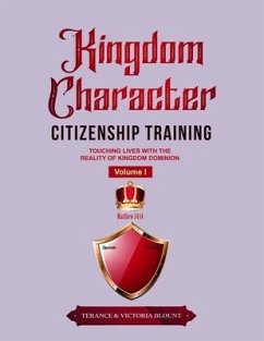 Kingdom Character Citizenship Training Volume I: Touching Lives with the Reality of Kingdom Dominion - Blount, Terance &. Victoria