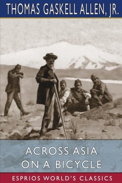 Across Asia on a Bicycle (Esprios Classics) - Jr.; Allen, Thomas Gaskell