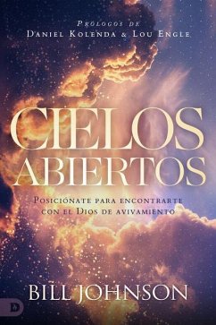 Cielos Abiertos (Spanish Edition): Posiciónate para encontrarte con el Dios de avivamiento - Johnson, Bill