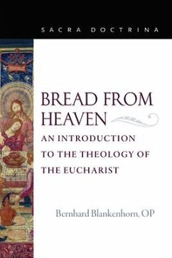 Bread from Heaven: An Introduction to the Theology of the Eucharist - Blankenhorn, OP