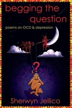 Begging the Question: poems on OCD & depression - Jellico, Sherwyn