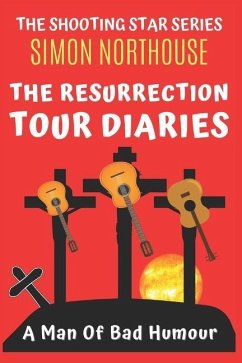 The Resurrection Tour Diaries: A Man Of Bad Humour - Northouse, Simon