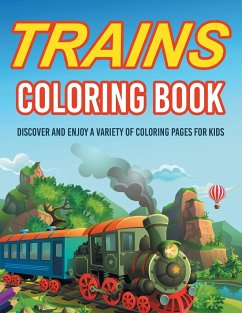 Trains Coloring Book! Discover And Enjoy A Variety Of Coloring Pages For Kids - Illustrations, Bold