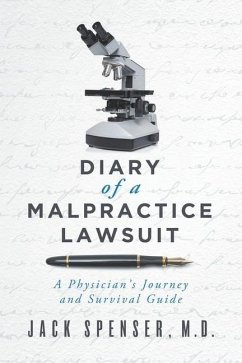 DIARY of a MALPRACTICE LAWSUIT: A Physician's Journey and Survival Guide - Spenser, Jack