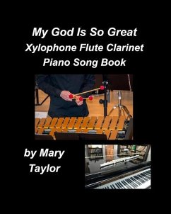 My God Is So Great Xylophone Flute Clarinet Piano Song Book - Taylor, Mary