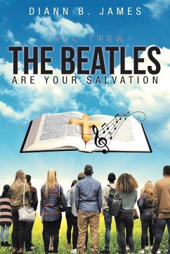 Tell Them, The Beatles are Your Salvation - James, Diann B.