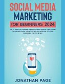 Social Media Marketing for Beginners 2024 The #1 Guide To Conquer The Social Media World, Make Money Online and Learn The Latest Tips On Facebook, Youtube, Instagram, Twitter & SEO