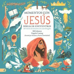 Momentos Con Jesús - Biblia de Encuentros (Spanish Edition): 20 Historias de Interacción Con Los Cuatro Evangelios - Johnson, Bill; Luning, Eugene