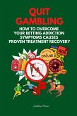 Quit Gambling: How To Overcome Your Betting Addiction Symptoms Causes Proven Treatment Recovery (Addictions) (eBook, ePUB)