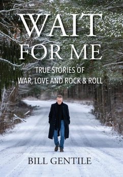 Wait for Me: True Stories of War, Love and Rock & Roll - Gentile, Bill