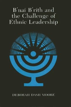 B'Nai B'Rith and the Challenge of Ethnic Leadership - Moore, Deborah Dash