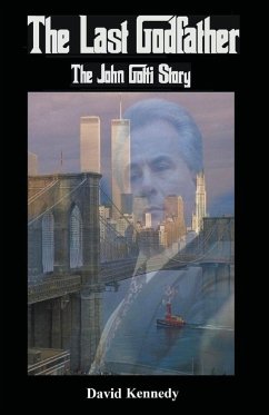 The Last Godfather The John Gotti Story - Kennedy, David