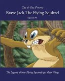 Brave Jack The Flying Squirrel: The Legend of how Flying Squirrels got their Wings