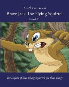 Brave Jack The Flying Squirrel: The Legend of how Flying Squirrels got their Wings - Faz, Taz And