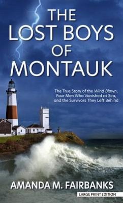 The Lost Boys of Montauk: The True Story of the Wind Blown, Four Men Who Vanished at Sea, and the Survivors They Left Behind - Fairbanks, Amanda M.