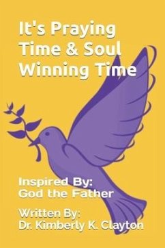 It's Praying Time & Soul Winning Time - Clayton, Kimberly K.