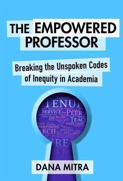 The Empowered Professor: Breaking the Unspoken Codes of Inequity in Academia - Mitra, Dana