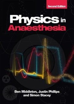 Physics in Anaesthesia, second edition - Middleton, Ben (Head of Clinical Perfusion Science at the Essex Card; Phillips, Justin (Research Scientist, Google; Research Fellow in Bio; Stacey, Simon (Consultant Cardiothoracic Anaesthetist & Intensivist