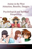 Anime in the West Attraction, Benefits, Dangers Psychological and Spiritual Perspectives (eBook, ePUB) Anime in the West Attraction, Benefits, Dangers Psychological and Spiritual Perspectives (eBook, ePUB)