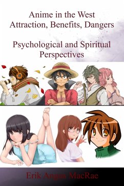 Anime in the West Attraction, Benefits, Dangers Psychological and Spiritual Perspectives (eBook, ePUB) - MacRae, Erik Angus