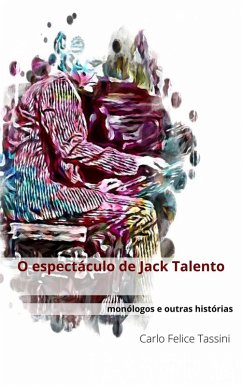 O espectáculo de Jack Talento (Muita música, muitas cores, alguma satisfação e alguma dor.) (eBook, ePUB) - Tassini, Carlo Felice