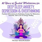 10 Hours Of Guided Meditations For Deep Sleep, Anxiety, Depression & Overthinking (eBook, ePUB)
