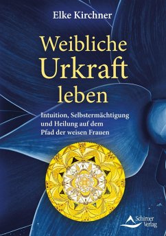 Weibliche Urkraft leben (eBook, ePUB) - Kirchner, Elke