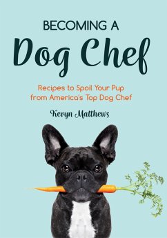 Becoming a Dog Chef (eBook, ePUB) - Matthews, Kevyn