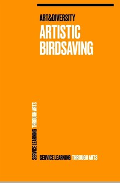 Artistic Birdsaving - SERVICE LEARNING THROUGH ARTS (eBook, ePUB) - Weinlich, Wolfgang; Studierende