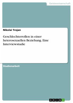 Geschlechterrollen in einer heterosexuellen Beziehung. Eine Interviewstudie (eBook, PDF) - Trojan, Nikolai