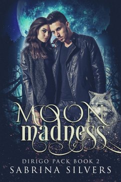 Moon Madness (Dirigo Pack Series, #2) (eBook, ePUB) - Silvers, Sabrina