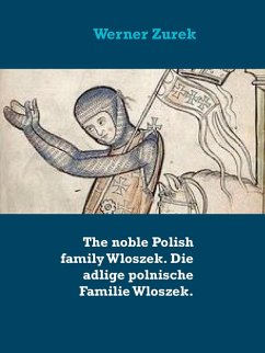 The noble Polish family Wloszek. Die adlige polnische Familie Wloszek. (eBook, ePUB) The noble Polish family Wloszek. Die adlige polnische Familie Wloszek. (eBook, ePUB)