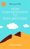 From Team Mediocrity To Team Greatness (eBook, ePUB)