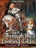 Through the Looking-glass, and What Alice Found There (Illustrated) (eBook, ePUB)