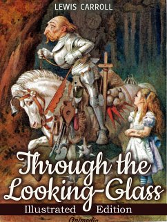 Through the Looking-glass, and What Alice Found There (Illustrated) (eBook, ePUB) - Carroll, Lewis