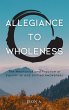Allegiance to Wholeness: The Mechanics... - Bild 1